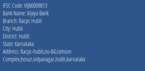 Vijaya Bank Racpc Hubli Branch Hubli IFSC Code VIJB0009813