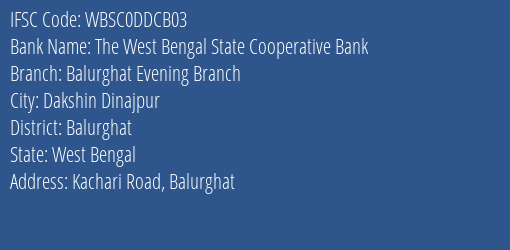 The West Bengal State Cooperative Bank Balurghat Evening Branch Branch, Branch Code DDCB03 & IFSC Code WBSC0DDCB03