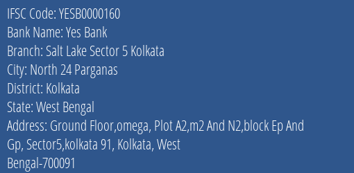 Yes Bank Salt Lake Sector 5 Kolkata Branch Kolkata IFSC Code YESB0000160