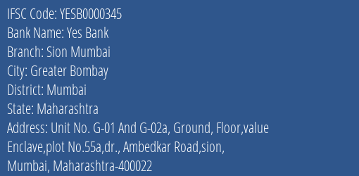 Yes Bank Sion Mumbai Branch Mumbai IFSC Code YESB0000345