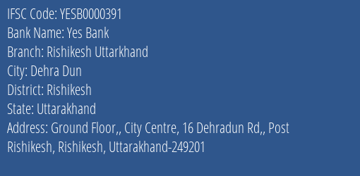 Yes Bank Rishikesh Uttarkhand Branch, Branch Code 000391 & IFSC Code YESB0000391