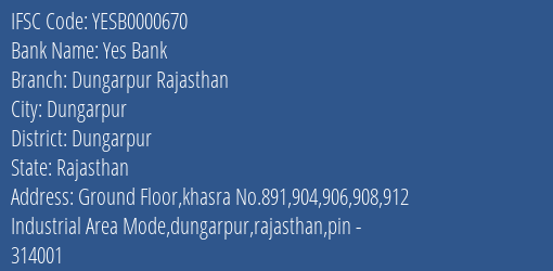 Yes Bank Dungarpur Rajasthan Branch Dungarpur IFSC Code YESB0000670