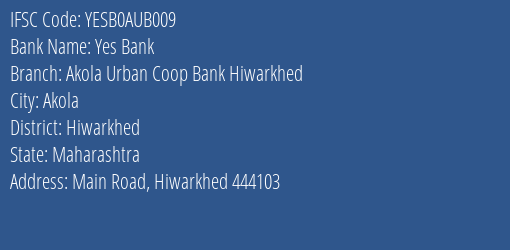 Yes Bank Akola Urban Coop Bank Hiwarkhed Branch Hiwarkhed IFSC Code YESB0AUB009