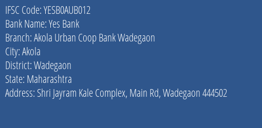 Yes Bank Akola Urban Coop Bank Wadegaon Branch, Branch Code AUB012 & IFSC Code YESB0AUB012