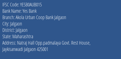 Yes Bank Akola Urban Coop Bank Jalgaon Branch, Branch Code AUB015 & IFSC Code YESB0AUB015