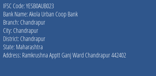 Yes Bank Akola Urban Coop Bank Chandrapur Branch, Branch Code AUB023 & IFSC Code YESB0AUB023