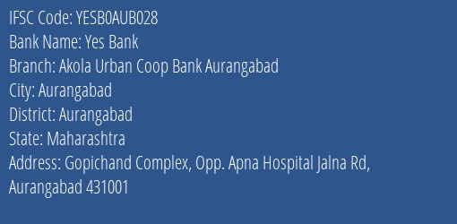 Yes Bank Akola Urban Coop Bank Aurangabad Branch Aurangabad IFSC Code YESB0AUB028