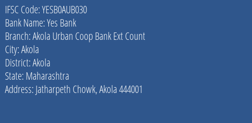 Yes Bank Akola Urban Coop Bank Ext Count Branch, Branch Code AUB030 & IFSC Code YESB0AUB030