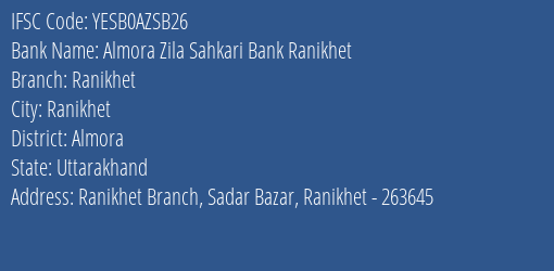 Yes Bank Almora Zila Sahkari Bank Ranikhet Branch, Branch Code AZSB26 & IFSC Code YESB0AZSB26