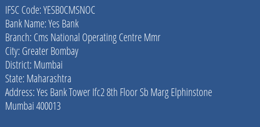 Yes Bank Cms National Operating Centre Mmr Branch Mumbai IFSC Code YESB0CMSNOC