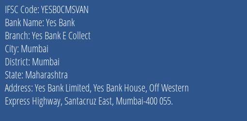 Yes Bank Yes Bank E Collect Branch Mumbai IFSC Code YESB0CMSVAN