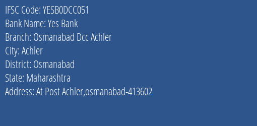 Yes Bank Osmanabad Dcc Achler Branch Osmanabad IFSC Code YESB0DCC051