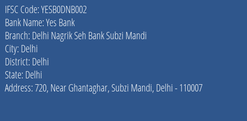 Yes Bank Delhi Nagrik Seh Bank Subzi Mandi Branch, Branch Code DNB002 & IFSC Code YESB0DNB002