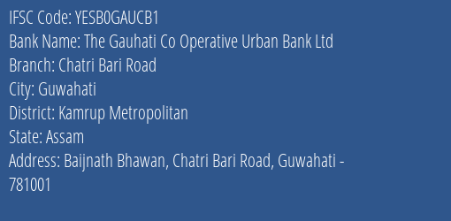 The Gauhati Co Operative Urban Bank Ltd Chatri Bari Road Branch, Branch Code GAUCB1 & IFSC Code YESB0GAUCB1