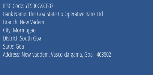 The Goa State Co Operative Bank Ltd New Vadem Branch South Goa IFSC Code YESB0GSCB37