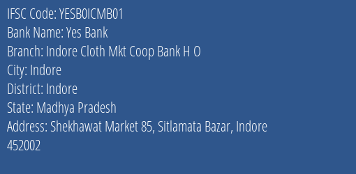 Yes Bank Indore Cloth Mkt Coop Bank H O Branch Indore IFSC Code YESB0ICMB01