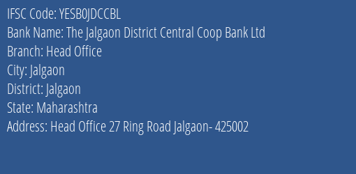The Jalgaon District Central Coop Bank Ltd Head Office Branch, Branch Code JDCCBL & IFSC Code YESB0JDCCBL