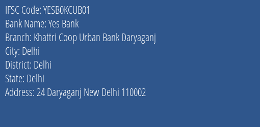 Yes Bank Khattri Coop Urban Bank Daryaganj Branch, Branch Code KCUB01 & IFSC Code YESB0KCUB01