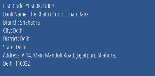 The Khattri Coop Urban Bank Shahadra Branch, Branch Code KCUB04 & IFSC Code YESB0KCUB04