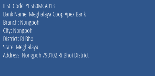 Yes Bank Meghalaya Coop Apex Bank Nongpoh Branch Nongpoh IFSC Code YESB0MCA013