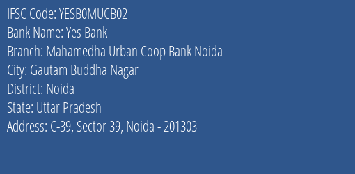 Yes Bank Mahamedha Urban Coop Bank Noida Branch, Branch Code MUCB02 & IFSC Code YESB0MUCB02