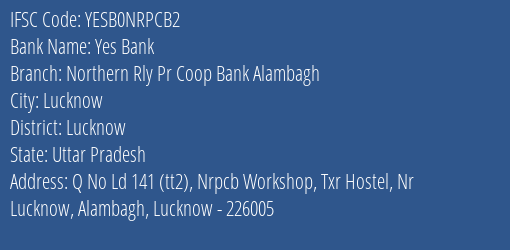 Yes Bank Northern Rly Pr Coop Bank Alambagh Branch, Branch Code NRPCB2 & IFSC Code Yesb0nrpcb2