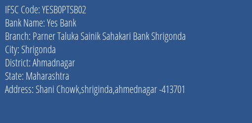 Yes Bank Parner Taluka Sainik Sahakari Bank Shrigonda Branch Ahmadnagar IFSC Code YESB0PTSB02
