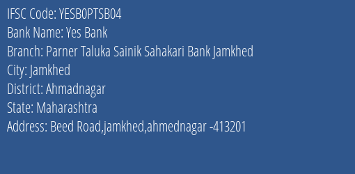 Yes Bank Parner Taluka Sainik Sahakari Bank Jamkhed Branch, Branch Code PTSB04 & IFSC Code Yesb0ptsb04