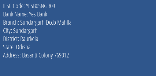 Yes Bank Sundargarh Dccb Mahila Branch Raurkela IFSC Code YESB0SNGB09