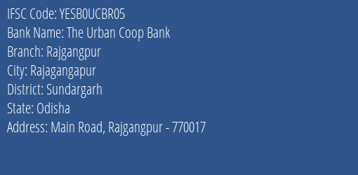 Yes Bank The Urban Coop Bank Rajgangpur Branch, Branch Code UCBR05 & IFSC Code YESB0UCBR05