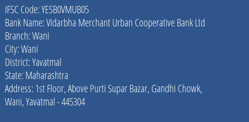 Yes Bank Vidarbha Merchants Ucb Wani Branch, Branch Code VMUB05 & IFSC Code YESB0VMUB05