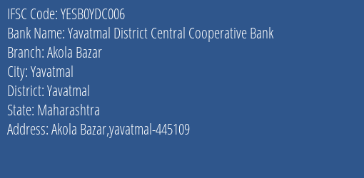Yes Bank The Yavatmal Dcc Bank Akola Bazar Branch, Branch Code YDC006 & IFSC Code Yesb0ydc006