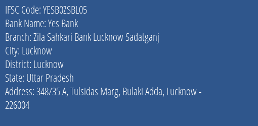 Yes Bank Zila Sahkari Bank Lucknow Sadatganj Branch Lucknow IFSC Code YESB0ZSBL05