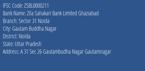 Zila Sahakari Bank Limited Ghaziabad Sector 31 Noida Branch, Branch Code 000211 & IFSC Code ZSBL0000211