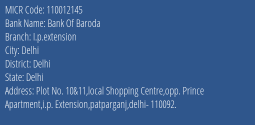 Bank Of Baroda I.p.extension Branch MICR Code 110012145
