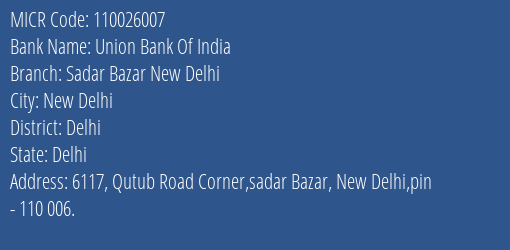 Union Bank Of India Sadar Bazar New Delhi Branch Address Details and MICR Code 110026007