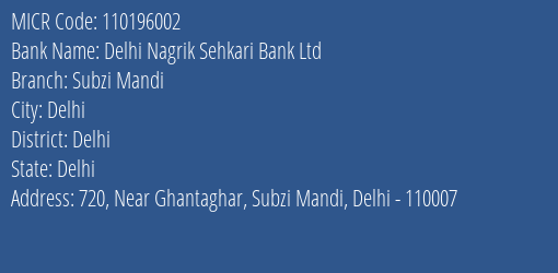 Delhi Nagrik Sehkari Bank Ltd Subzi Mandi MICR Code