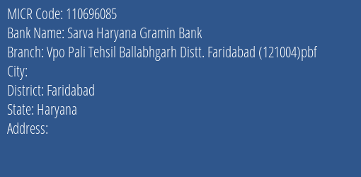 Sarva Haryana Gramin Bank Vpo Pali Tehsil Ballabhgarh Distt. Faridabad 121004 Pbf Branch Address Details and MICR Code 110696085