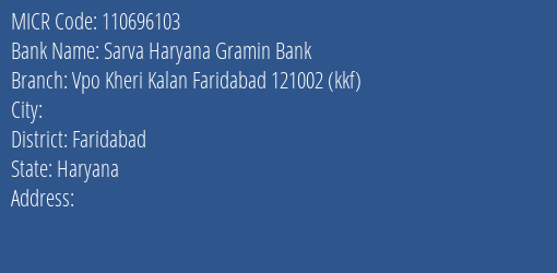 Sarva Haryana Gramin Bank Vpo Kheri Kalan Faridabad 121002 Kkf Branch Address Details and MICR Code 110696103