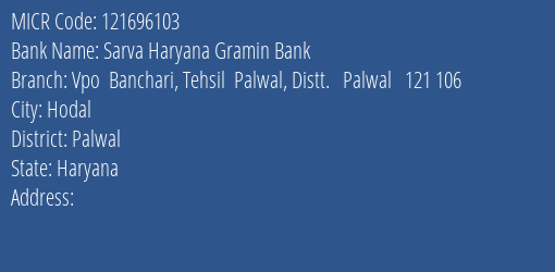 Sarva Haryana Gramin Bank Vpo Banchari Tehsil Palwal Distt. Palwal 121 106 MICR Code
