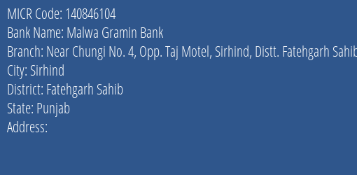 Malwa Gramin Bank Near Chungi No. 4 Opp. Taj Motel Sirhind Distt. Fatehgarh Sahib MICR Code