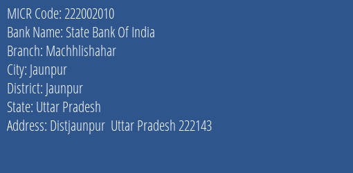 State Bank Of India Machhlishahar Branch Address Details and MICR Code 222002010
