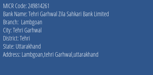Tehri Garhwal Zila Sahkari Bank Limited Lambgoan MICR Code