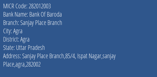 Bank Of Baroda Sanjay Place Branch Branch Address Details and MICR Code 282012003