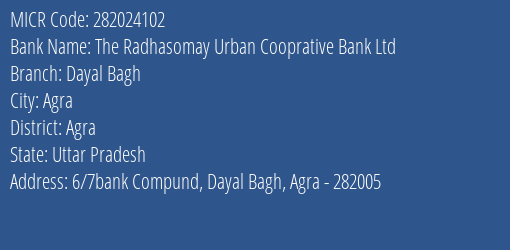 The Radhasomay Urban Cooprative Bank Ltd Dayal Bagh MICR Code