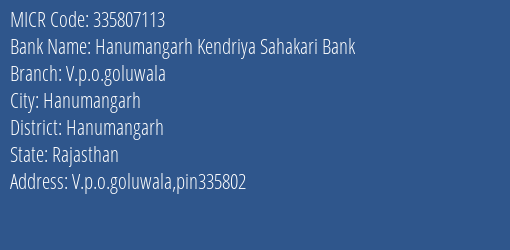 Hanumangarh Kendriya Sahakari Bank V.p.o.goluwala Branch Address Details and MICR Code 335807113