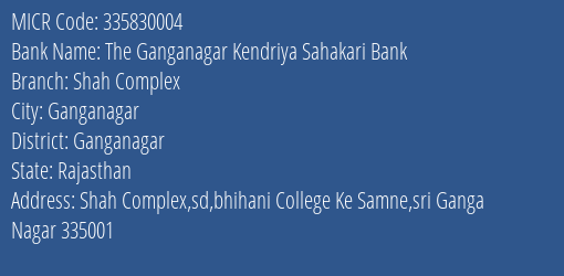 The Ganganagar Kendriya Sahakari Bank Shah Complex MICR Code