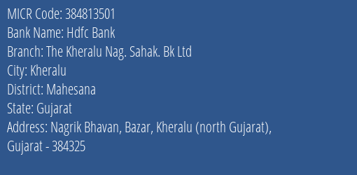The Kheralu Nagrik Sahakari Bk Ltd Nagrik Bhavan Bazar Kheralu North Gujarat Gujarat 384325 MICR Code