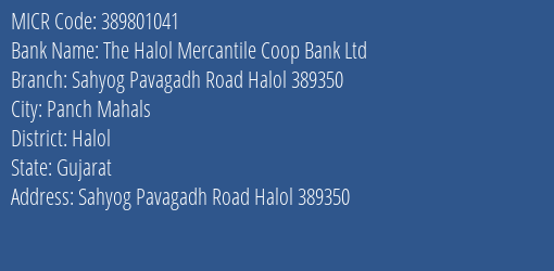 The Halol Mercantile Coop Bank Ltd Sahyog Pavagadh Road Halol 389350 MICR Code