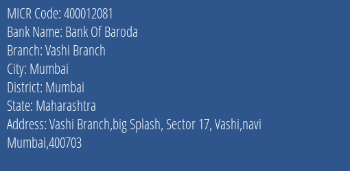 Bank Of Baroda Vashi Branch Branch Address Details and MICR Code 400012081